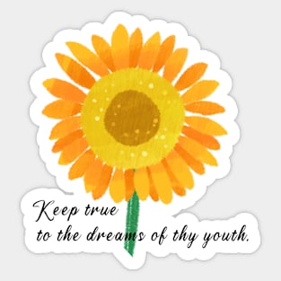 Keep true to the dreams of thy youth, famou saying, wise saying,sunflower Sticker